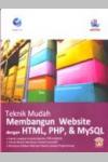 Teknik Mudah Membangun Website Dengan HTML, PHP dan MySql